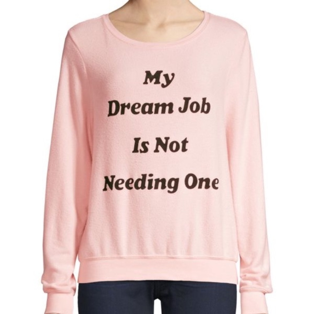 Wildfox Pullover “My Dream Job Is Not Needing One”